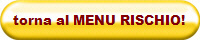 torna al MENU RISCHIO!